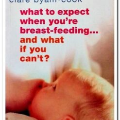 Used Book Cover of What to Expect When You’re Breast-Feeding by Clare Byam-Cook, 2006, Vermilion – English guidebook for breastfeeding support and techniques.