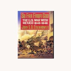 So Far from God-The U.S. War with Mexico 1846-1848
