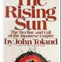 The Rising Sun-The Decline and Fall of the Japanese Empire