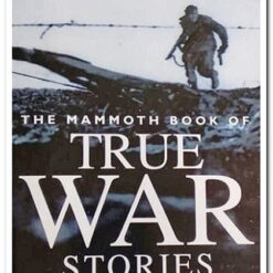 THE MAMMOTH BOOK OF TRUE WAR STORIES