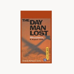 The Day Man Lost-Hiroshima. 6 August 1945