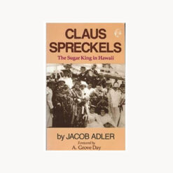 Claus Spreckels-The Sugar King in Hawaii