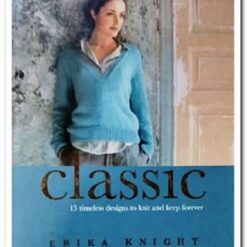 Classic- 15 Timeless Designs to Knit and Keep Forever