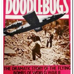 THE DOODLEBUGS - THE DRAMATIC STORY OF THE FLYING BOMBS OF WORLD WAR II