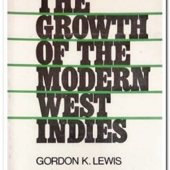 Book Cover. The Growth of the Modern West Indies. Author: Gordon K. Lewis Publisher: MR Publ. Date: 1968 Language: English