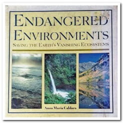 ENDANGERED ENVIROΝMENTS - SAVING THE EARTH'S VANISHING ECOSYSTEMS