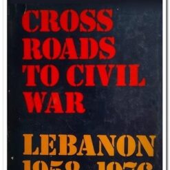 CROSSROADS TO CIVIL WAR - LEBANON 1958-1976