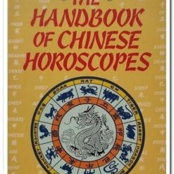 THE HANDBOOK OF CHINESE HOROSCOPES