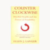 Book cover. Counter clockwise. Mindful. Health and the power of possibility. Ellen J. Langer Publisher: Hodder & Stoughton