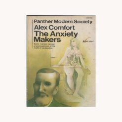 Book Cover.. The Anxiety Makers. Alex Comfort Publisher: Panther Modern Society
