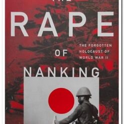 THE RAPE OF NANKING - THE FORGOTTEN HOLOCAUST OF WORLD WAR II