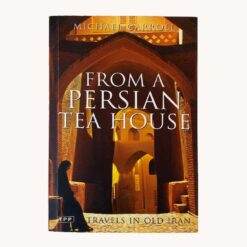 Book cover. From a persian tea house by Michael Carroll, Tauris Parke, 2007