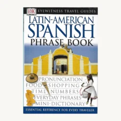 Book cover. Latin American Spanish Phrase book. Publisher: DK Publishing Publ. Date: 2003 Language: Spanish/English The Essential words and phrases for every traveller